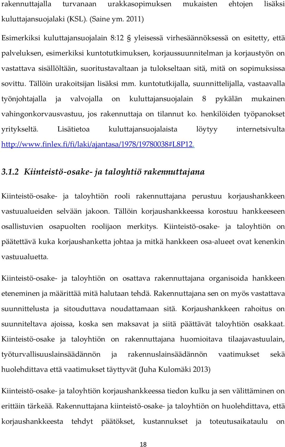 suoritustavaltaan ja tulokseltaan sitä, mitä on sopimuksissa sovittu. Tällöin urakoitsijan lisäksi mm.