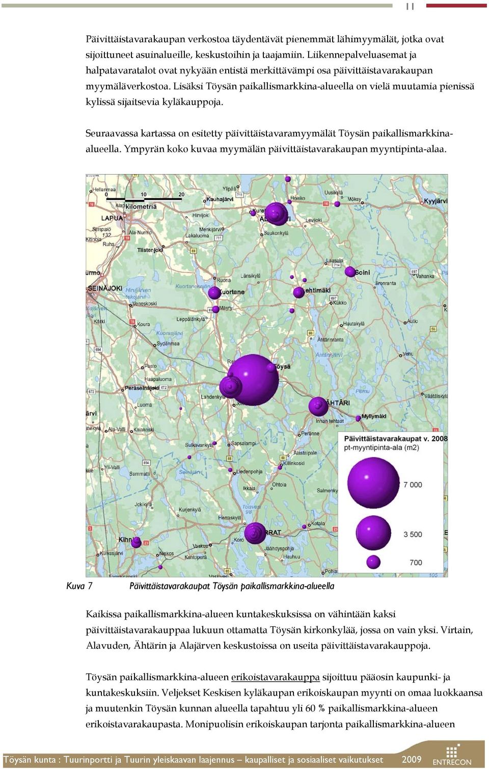 Lisäksi Töysän paikallismarkkina-alueella on vielä muutamia pienissä kylissä sijaitsevia kyläkauppoja. Seuraavassa kartassa on esitetty päivittäistavaramyymälät Töysän paikallismarkkinaalueella.