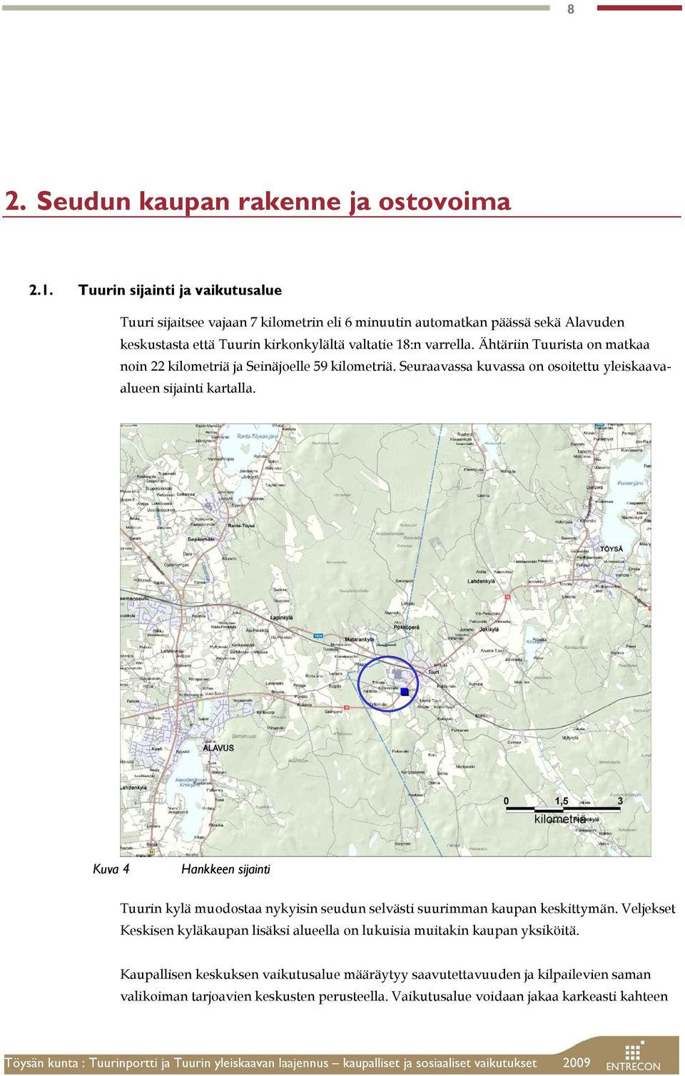 Ähtäriin Tuurista on matkaa noin 22 kilometriä ja Seinäjoelle 59 kilometriä. Seuraavassa kuvassa on osoitettu yleiskaavaalueen sijainti kartalla.