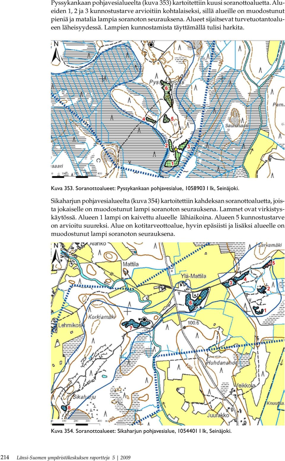 Lampien kunnostamista täyttämällä tulisi harkita. Kuva 353. Soranottoalueet: Pyssykankaan pohjavesialue, 1058903 I lk, Seinäjoki.