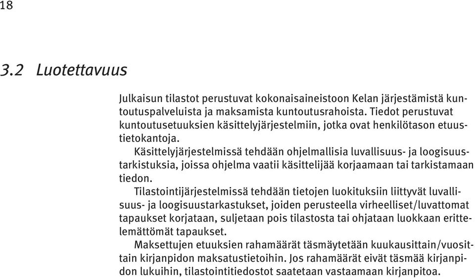 Käsittelyjärjestelmissä tehdään ohjelmallisia luvallisuus- ja loogisuustarkistuksia, joissa ohjelma vaatii käsittelijää korjaamaan tai tarkistamaan tiedon.