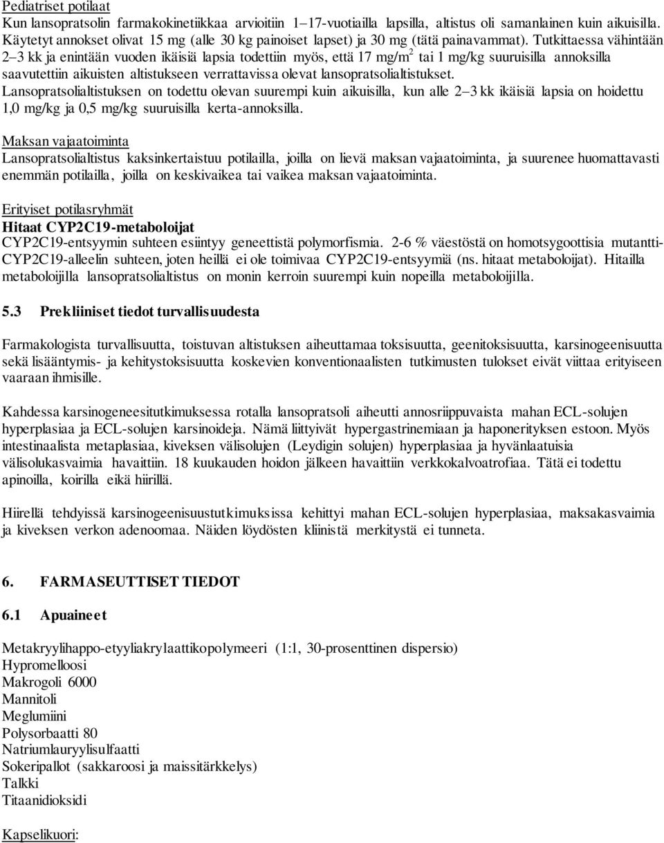 Tutkittaessa vähintään 2 3 kk ja enintään vuoden ikäisiä lapsia todettiin myös, että 17 mg/m 2 tai 1 mg/kg suuruisilla annoksilla saavutettiin aikuisten altistukseen verrattavissa olevat