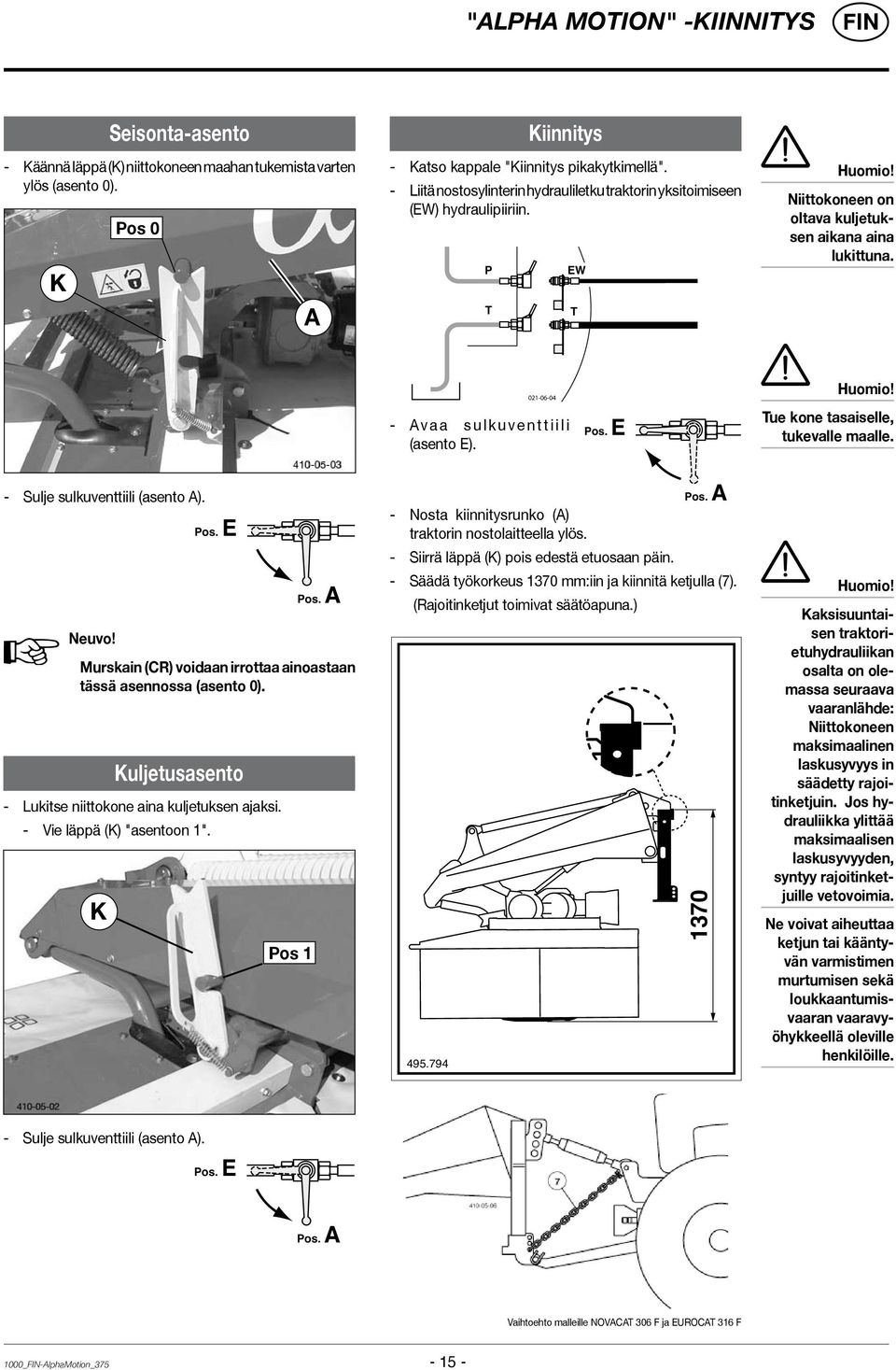 021-06-04 - A v a a s u l k u v e n t t i i l i (asento E). Pos. E Huomio! Tue kone tasaiselle, tukevalle maalle. - Sulje sulkuventtiili (asento A). Neuvo!