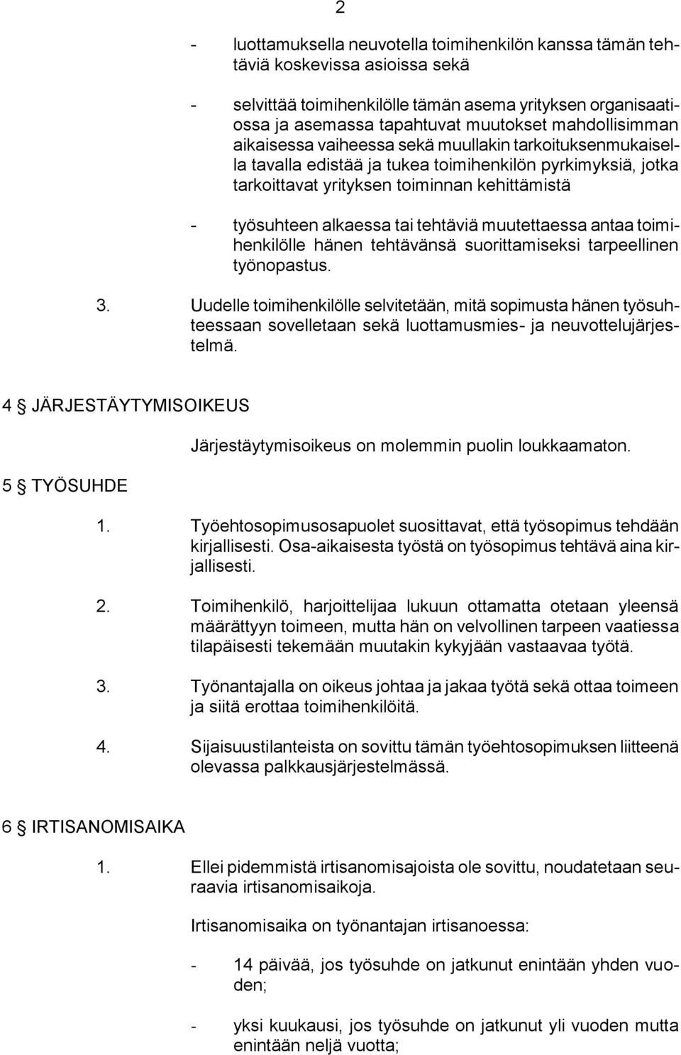 tai tehtäviä muutettaessa antaa toimihenkilölle hänen tehtävänsä suorittamiseksi tarpeellinen työnopastus. 3.