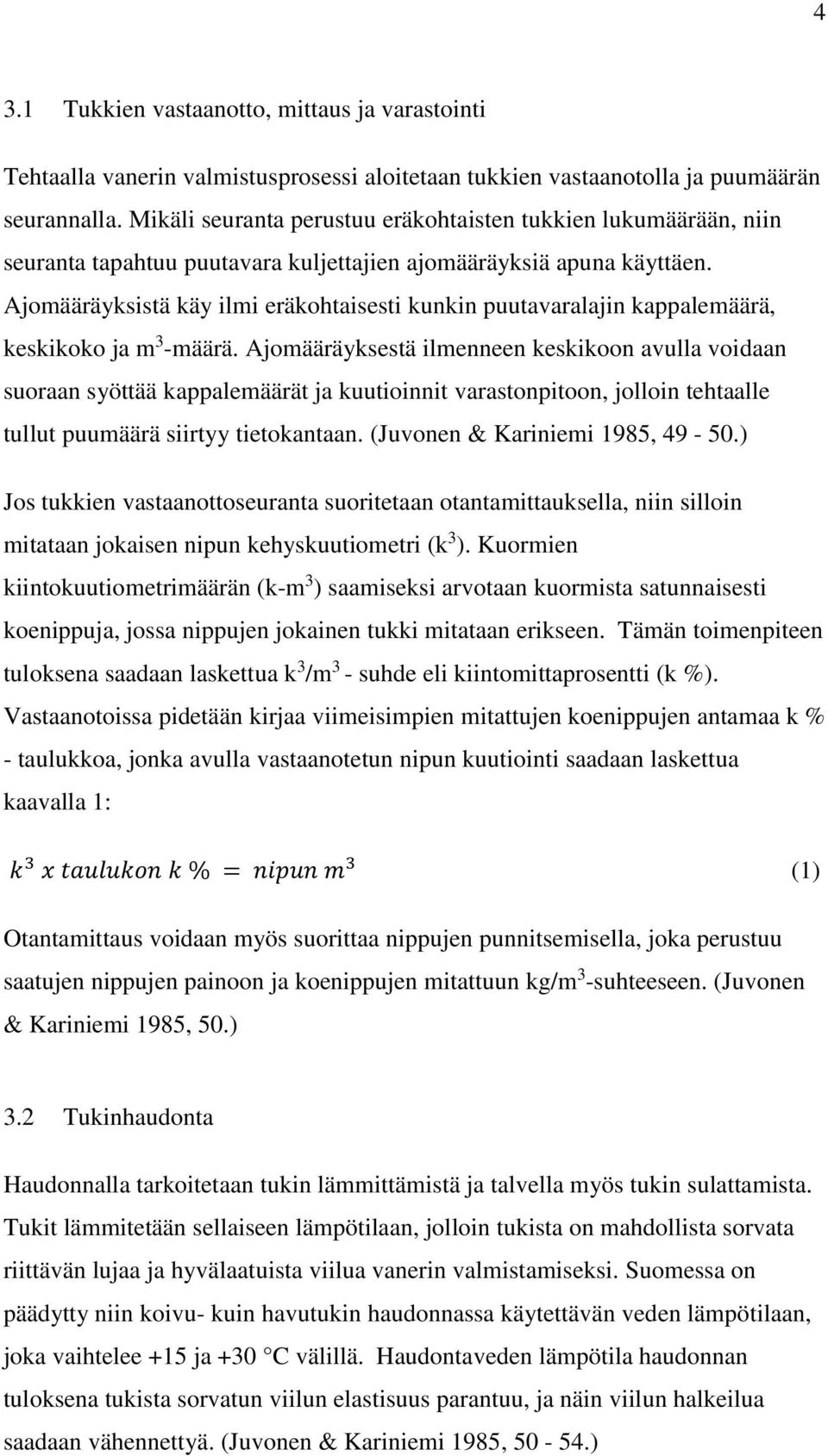 Ajomääräyksistä käy ilmi eräkohtaisesti kunkin puutavaralajin kappalemäärä, keskikoko ja m 3 -määrä.