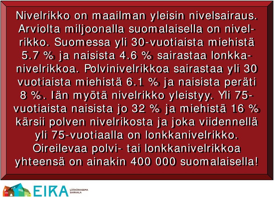 Polvinivelrikkoa sairastaa yli 30 vuotiaista miehistä 6.1 % ja naisista peräti 8 %. Iän myötä nivelrikko yleistyy.