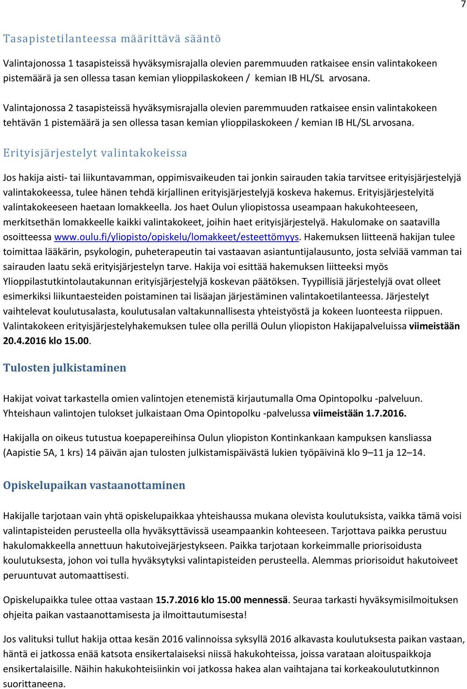 Valintajonossa 2 tasapisteissä hyväksymisrajalla olevien paremmuuden ratkaisee ensin valintakokeen tehtävän 1 pistemäärä ja sen ollessa tasan kemian ylioppilaskokeen /  Erityisjärjestelyt