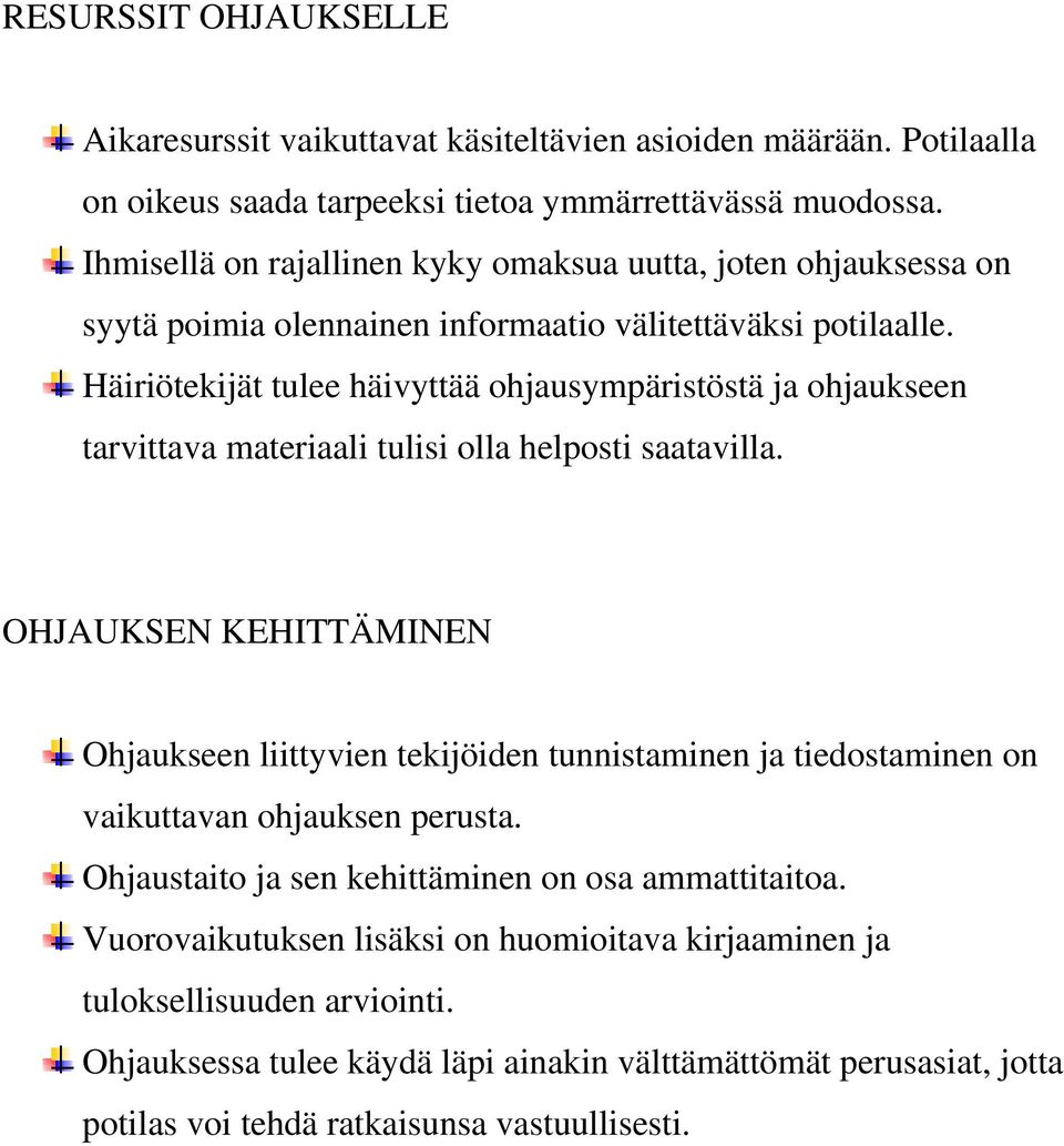 Häiriötekijät tulee häivyttää ohjausympäristöstä ja ohjaukseen tarvittava materiaali tulisi olla helposti saatavilla.