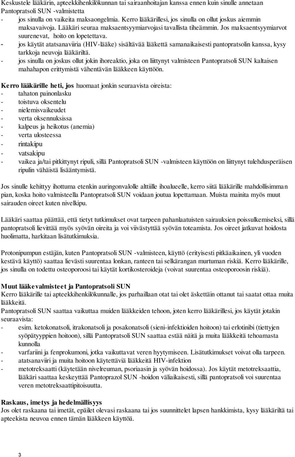 - jos käytät atatsanaviiria (HIV-lääke) sisältävää lääkettä samanaikaisesti pantopratsolin kanssa, kysy tarkkoja neuvoja lääkäriltä.