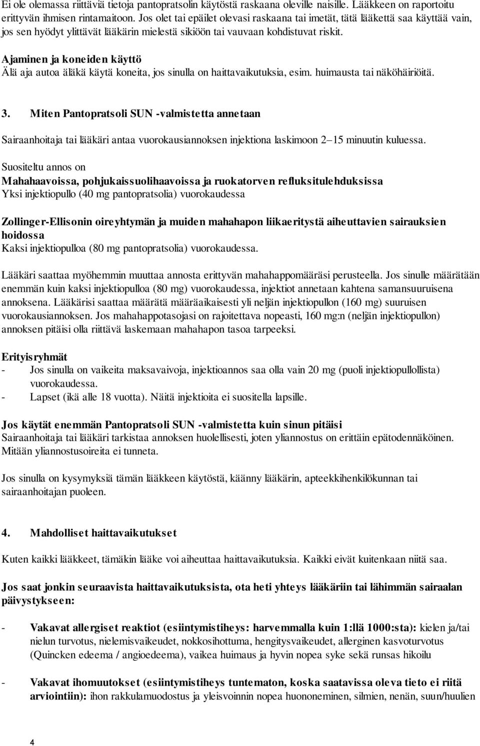 Ajaminen ja koneiden käyttö Älä aja autoa äläkä käytä koneita, jos sinulla on haittavaikutuksia, esim. huimausta tai näköhäiriöitä. 3.