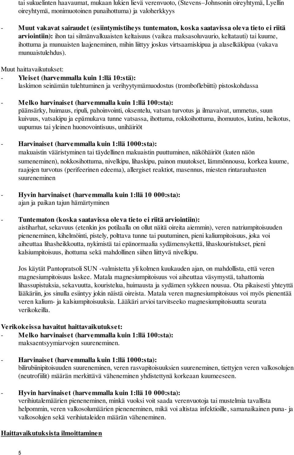 liittyy joskus virtsaamiskipua ja alaselkäkipua (vakava munuaistulehdus).