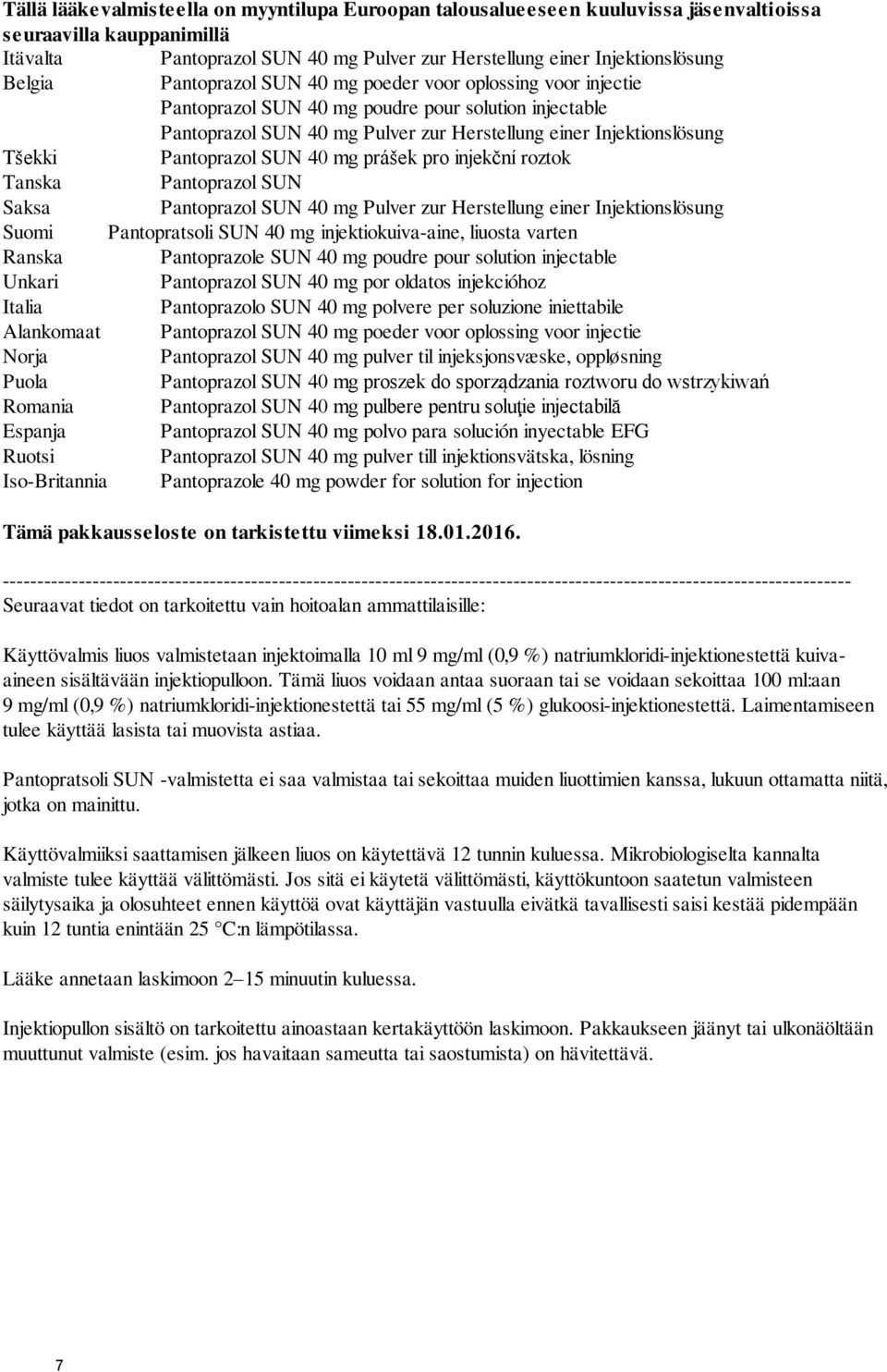 SUN 40 mg prášek pro injekční roztok Tanska Pantoprazol SUN Saksa Pantoprazol SUN 40 mg Pulver zur Herstellung einer Injektionslösung Suomi Pantopratsoli SUN 40 mg injektiokuiva-aine, liuosta varten