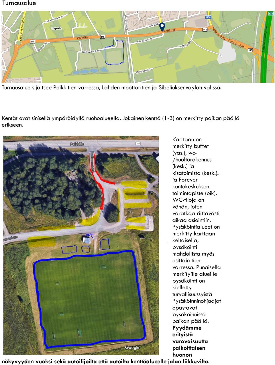 WC-tiloja on vähän, joten varatkaa riittävästi aikaa asiointiin. Pysäköintialueet on merkitty karttaan keltaisella, pysäköinti mahdollista myös osittain tien varressa.