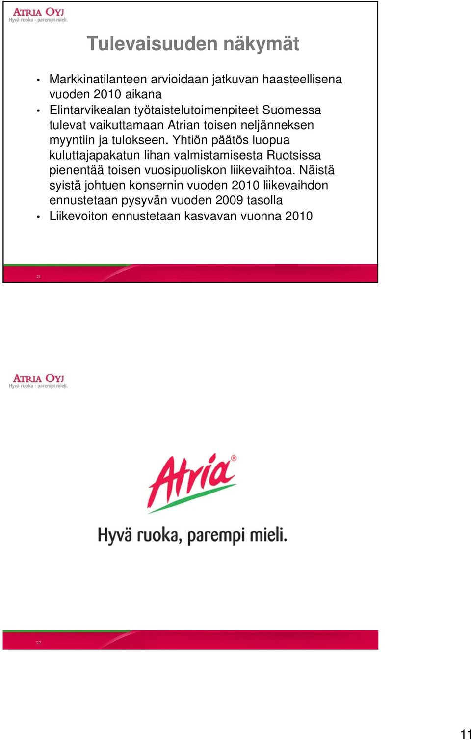 Yhtiön päätös luopua kuluttajapakatun lihan valmistamisesta Ruotsissa pienentää toisen vuosipuoliskon liikevaihtoa.