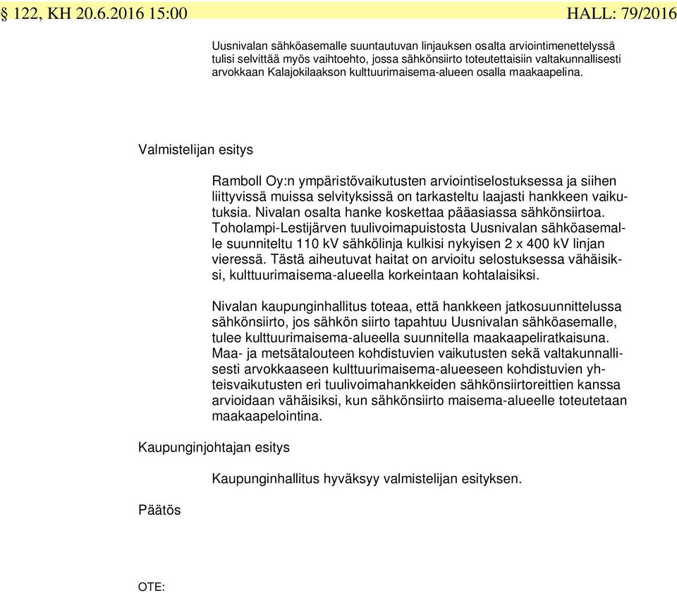 arvokkaan Kalajokilaakson kulttuurimaisema-alueen osalla maakaapelina.