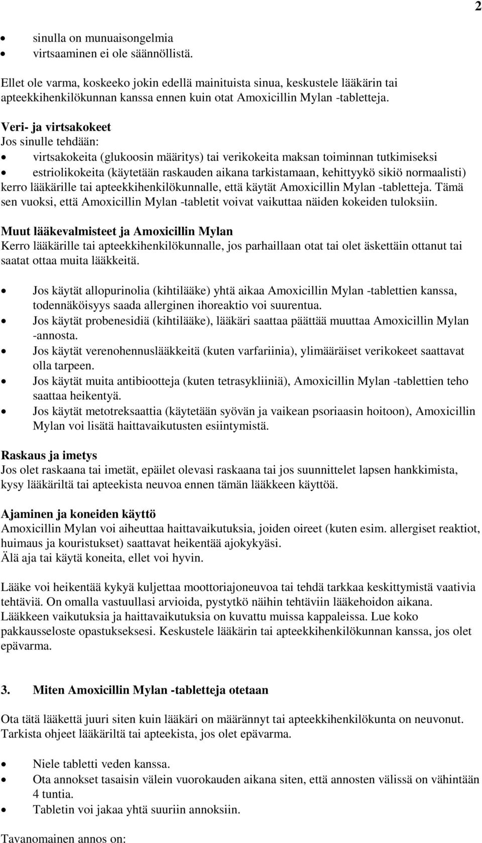 Veri- ja virtsakokeet Jos sinulle tehdään: virtsakokeita (glukoosin määritys) tai verikokeita maksan toiminnan tutkimiseksi estriolikokeita (käytetään raskauden aikana tarkistamaan, kehittyykö sikiö