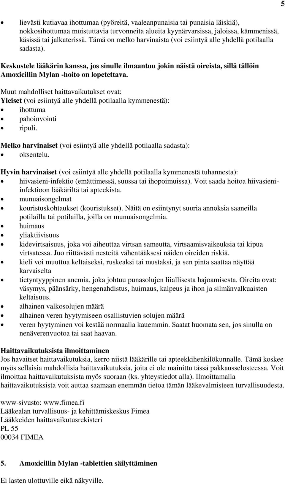 Keskustele lääkärin kanssa, jos sinulle ilmaantuu jokin näistä oireista, sillä tällöin Amoxicillin Mylan -hoito on lopetettava.