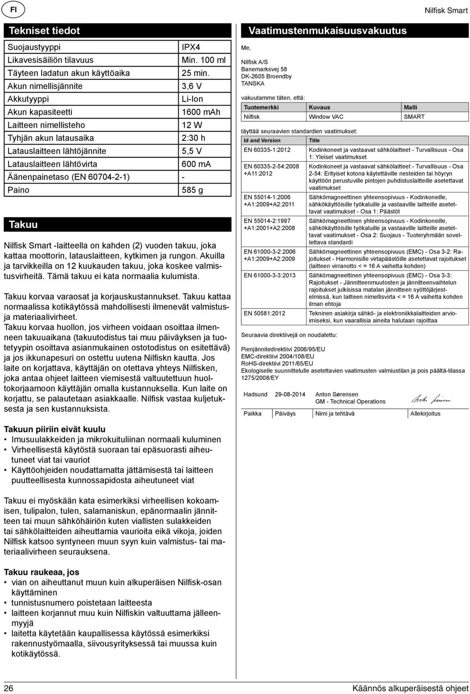 Äänenpainetaso (EN 60704-2-1) - Paino 585 g Takuu Nilfi sk Smart -laitteella on kahden (2) vuoden takuu, joka kattaa moottorin, latauslaitteen, kytkimen ja rungon.