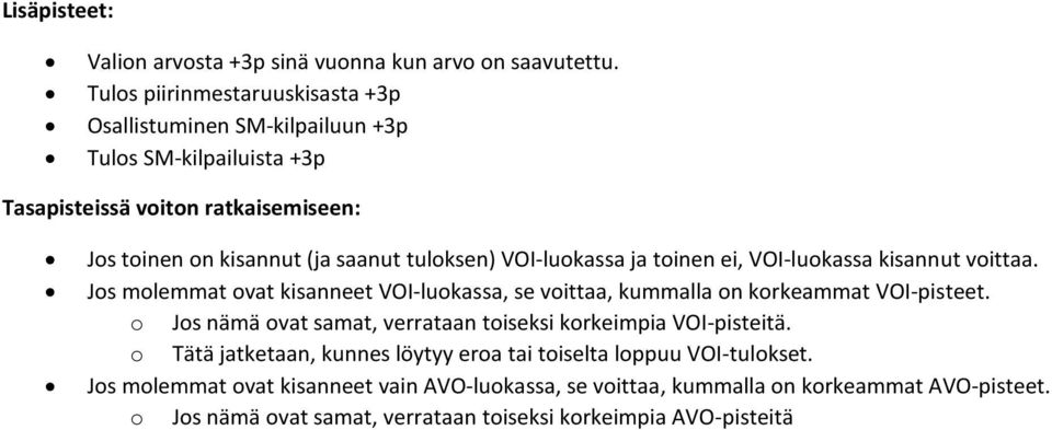 tuloksen) VOI-luokassa ja toinen ei, VOI-luokassa kisannut voittaa. Jos molemmat ovat kisanneet VOI-luokassa, se voittaa, kummalla on korkeammat VOI-pisteet.