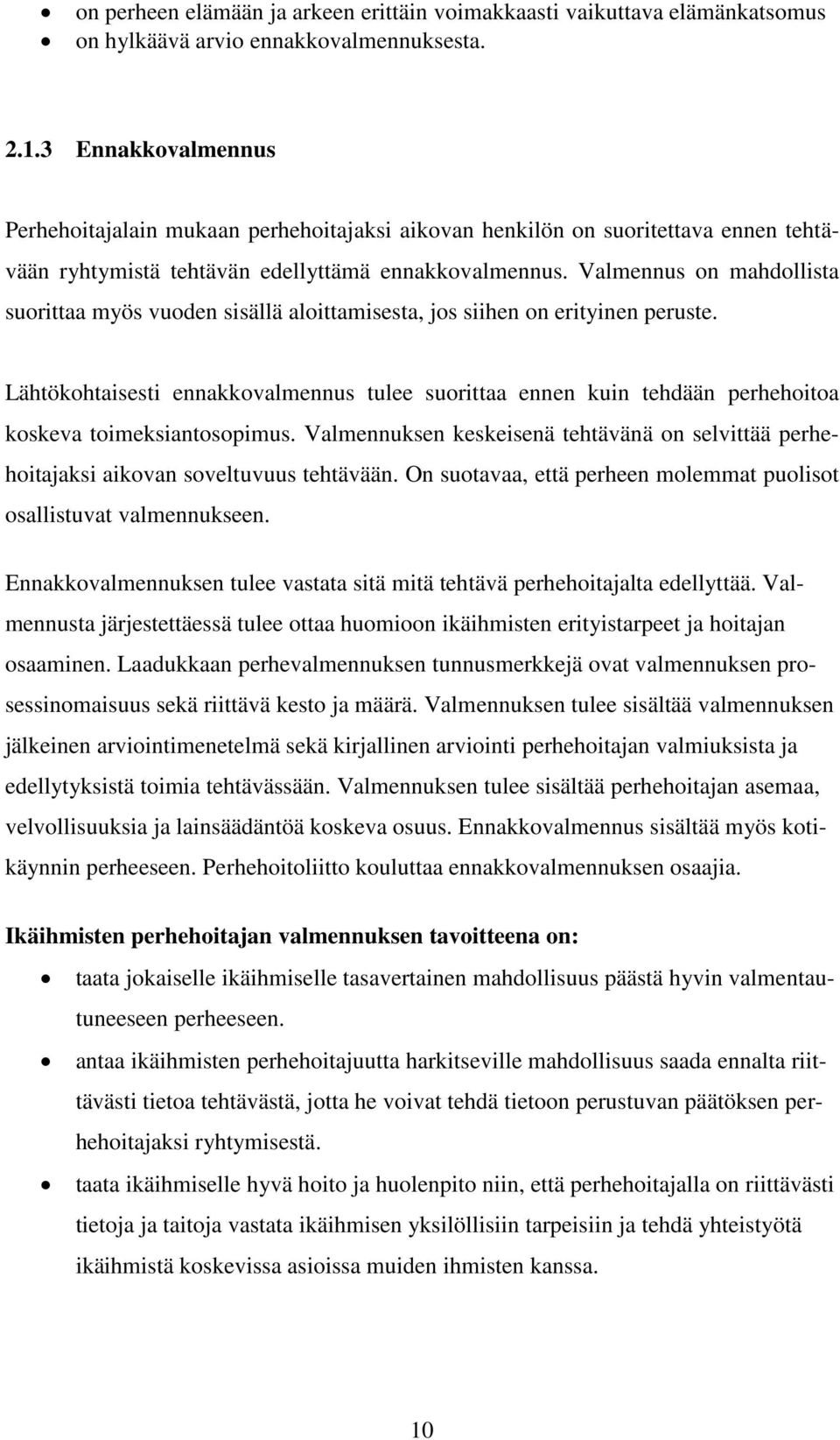 Valmennus on mahdollista suorittaa myös vuoden sisällä aloittamisesta, jos siihen on erityinen peruste.
