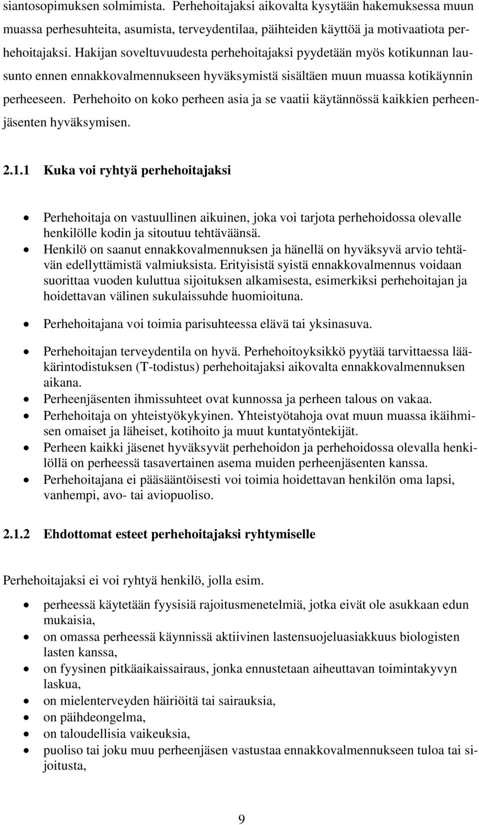 Perhehoito on koko perheen asia ja se vaatii käytännössä kaikkien perheenjäsenten hyväksymisen. 2.1.