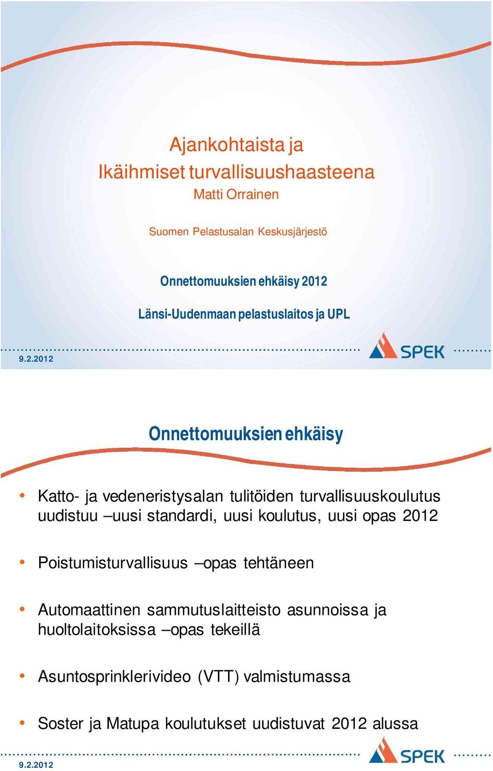 2012 Onnettomuuksien ehkäisy Katto- ja vedeneristysalan tulitöiden turvallisuuskoulutus uudistuu uusi standardi, uusi koulutus, uusi