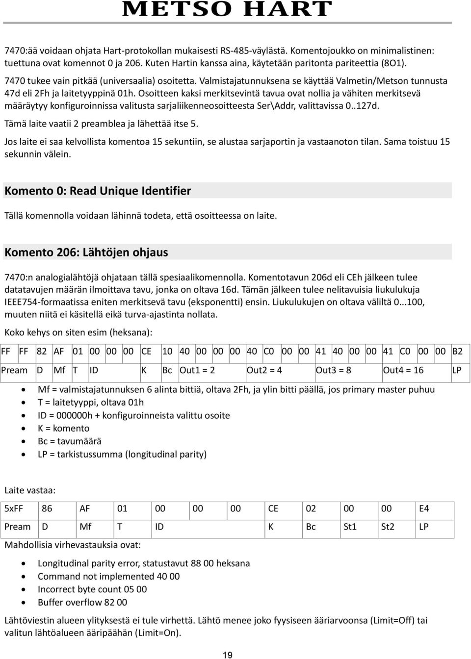 Valmistajatunnuksena se käyttää Valmetin/Metson tunnusta 47d eli 2Fh ja laitetyyppinä 01h.