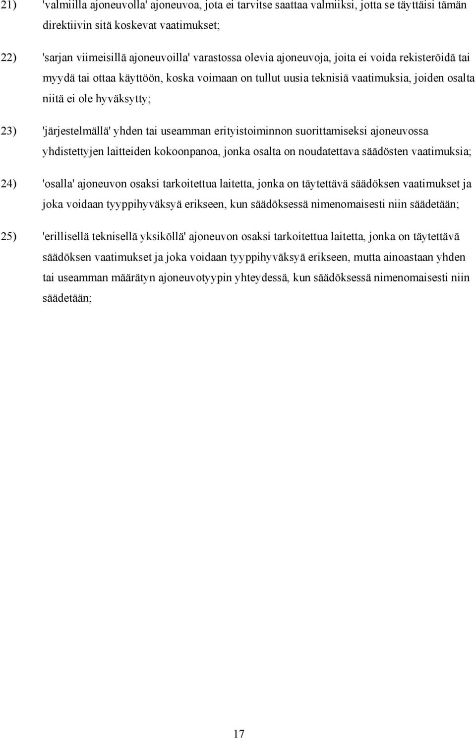 useamman erityistoiminnon suorittamiseksi ajoneuvossa yhdistettyjen laitteiden kokoonpanoa, jonka osalta on noudatettava säädösten vaatimuksia; 24) 'osalla' ajoneuvon osaksi tarkoitettua laitetta,