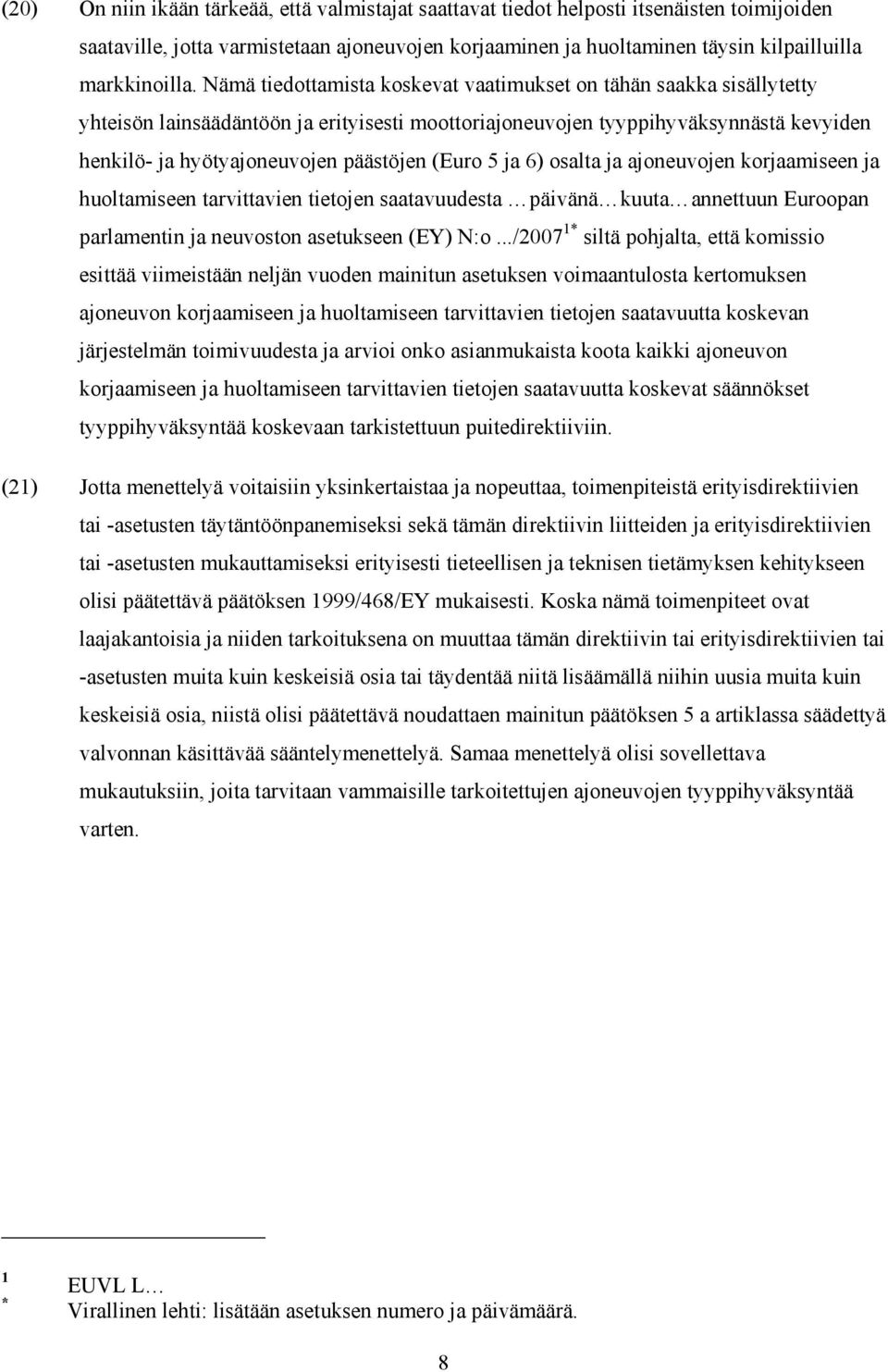 (Euro 5 ja 6) osalta ja ajoneuvojen korjaamiseen ja huoltamiseen tarvittavien tietojen saatavuudesta päivänä kuuta annettuun Euroopan parlamentin ja neuvoston asetukseen (EY) N:o.