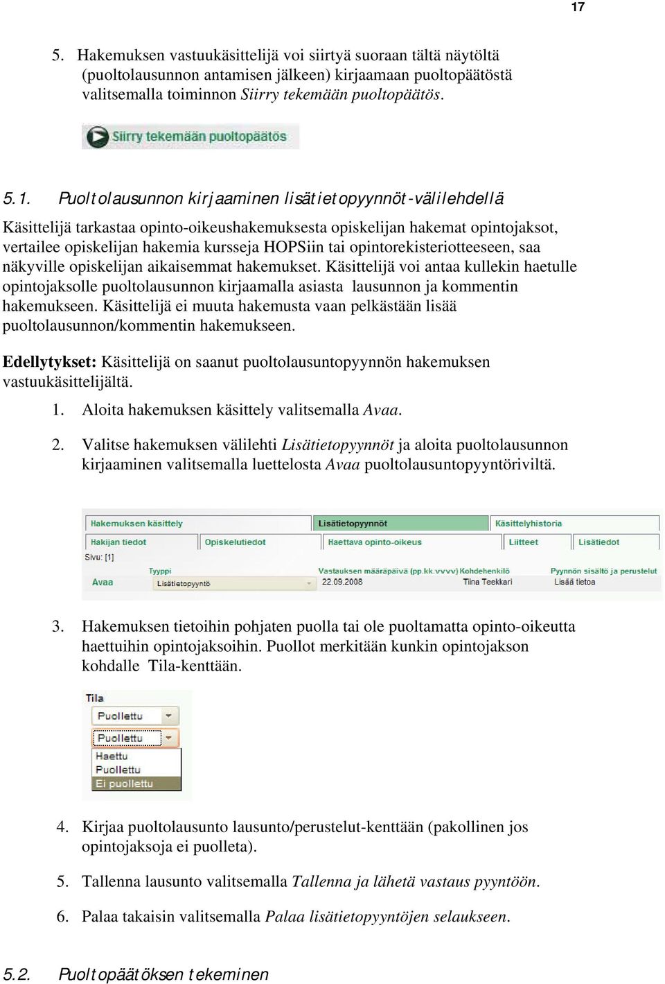 opintorekisteriotteeseen, saa näkyville opiskelijan aikaisemmat hakemukset.