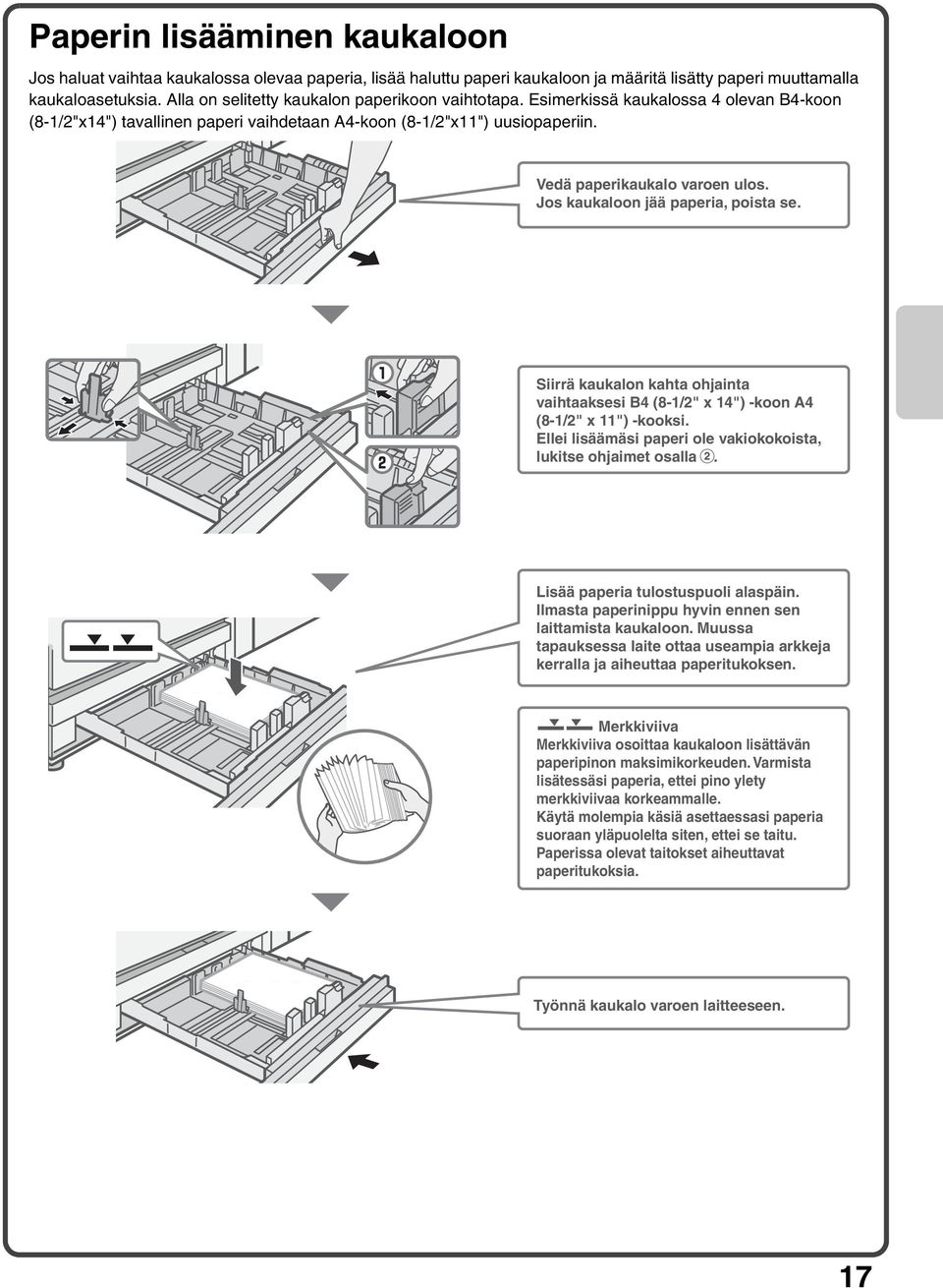 Jos kaukaloon jää paperia, poista se. Siirrä kaukalon kahta ohjainta vaihtaaksesi B4 (8-1/2" x 14") -koon (8-1/2" x 11") -kooksi. Ellei lisäämäsi paperi ole vakiokokoista, lukitse ohjaimet osalla.