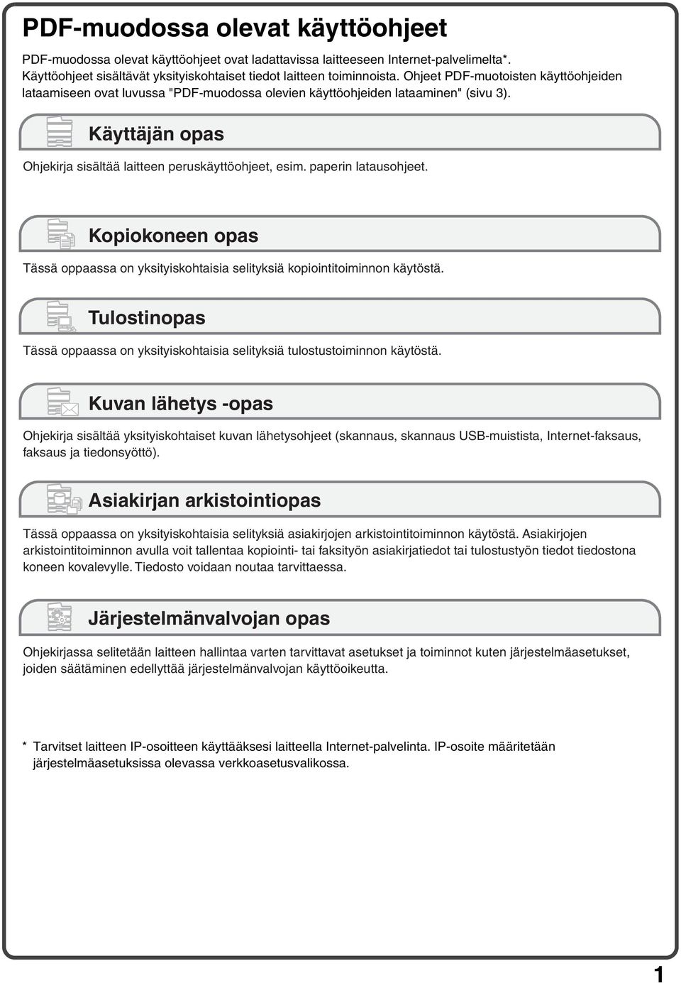 paperin latausohjeet. Kopiokoneen opas Tässä oppaassa on yksityiskohtaisia selityksiä kopiointitoiminnon käytöstä.
