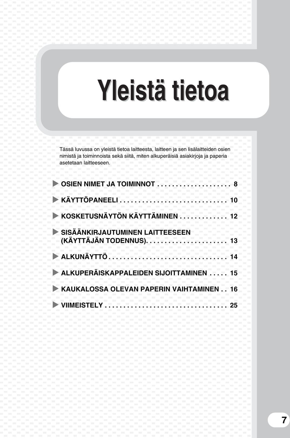 ............................ 10 KOSKETUSNÄYTÖN KÄYTTÄMINEN............. 12 SISÄÄNKIRJAUTUMINEN LAITTEESEEN (KÄYTTÄJÄN TODENNUS)...................... 13 ALKUNÄYTTÖ.