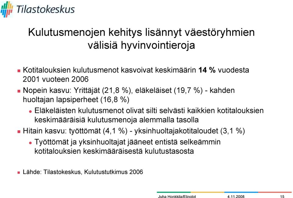 Eläkeläisten kulutusmenot olivat silti selvästi kaikkien kotitalouksien keskimääräisiä kulutusmenoja alemmalla tasolla # Hitain kasvu: työttömät