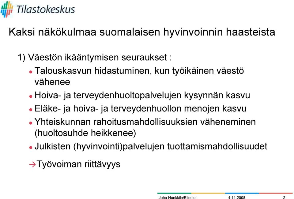 Hoiva- ja terveydenhuoltopalvelujen kysynnän kasvu! Eläke- ja hoiva- ja terveydenhuollon menojen kasvu!