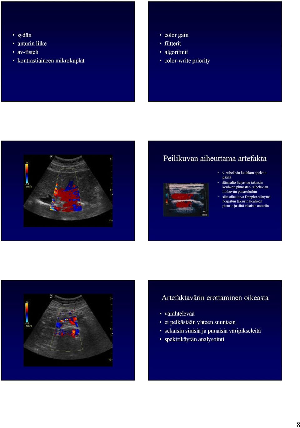 subclavian liikkuviin punasoluihin siitä aiheutuva Doppler-siirtymä heijastuu takaisin keuhkon pintaan ja siitä takaisin