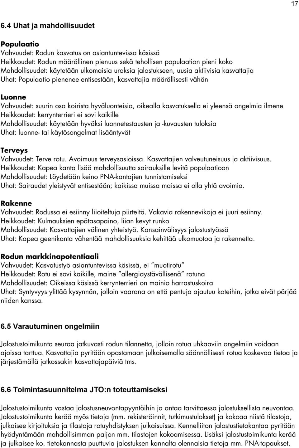 kasvatuksella ei yleensä ongelmia ilmene Heikkoudet: kerrynterrieri ei sovi kaikille Mahdollisuudet: käytetään hyväksi luonnetestausten ja -kuvausten tuloksia Uhat: luonne- tai käytösongelmat