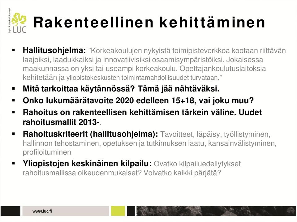 Onko lukumäärätavoite 2020 edelleen 15+18, vai joku muu? Rahoitus on rakenteellisen kehittämisen tärkein väline. Uudet rahoitusmallit 2013-.