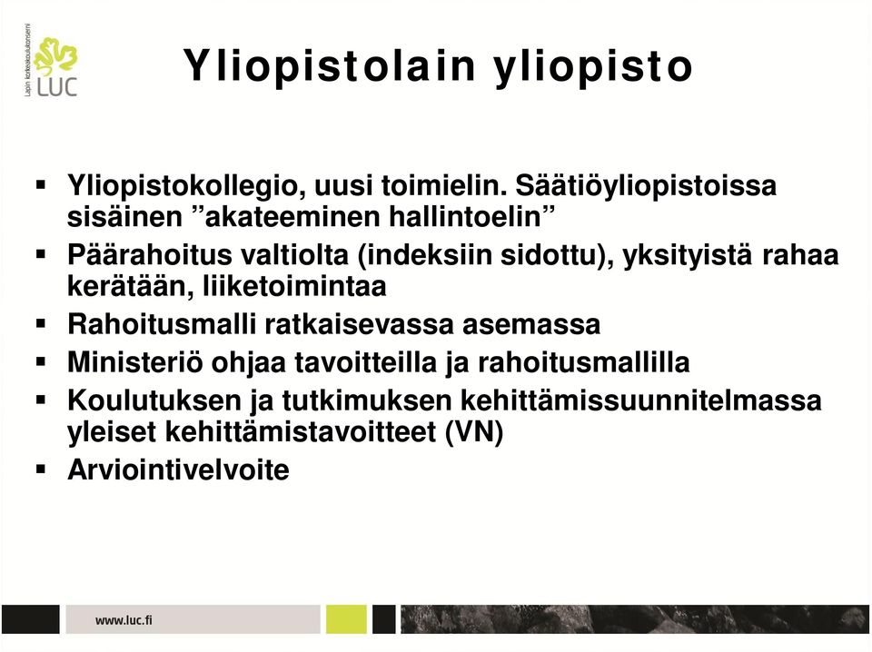 yksityistä rahaa kerätään, liiketoimintaa Rahoitusmalli ratkaisevassa asemassa Ministeriö ohjaa