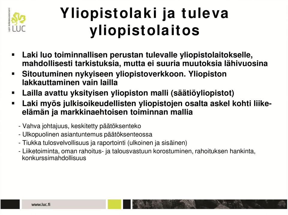 Yliopiston lakkauttaminen vain lailla Lailla avattu yksityisen yliopiston malli (säätiöyliopistot) Laki myös julkisoikeudellisten yliopistojen osalta askel kohti