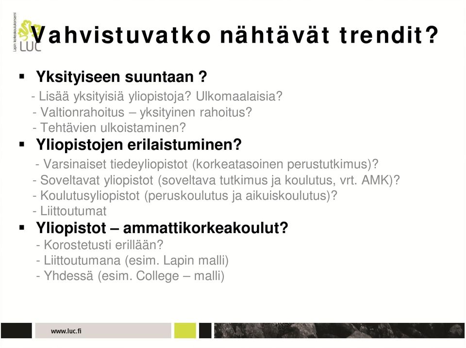 - Varsinaiset tiedeyliopistot (korkeatasoinen perustutkimus)? - Soveltavat yliopistot (soveltava tutkimus ja koulutus, vrt. AMK)?