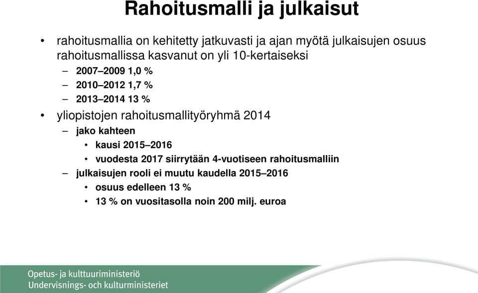 yliopistojen rahoitusmallityöryhmä 2014 jako kahteen kausi 2015 2016 vuodesta 2017 siirrytään 4-vuotiseen