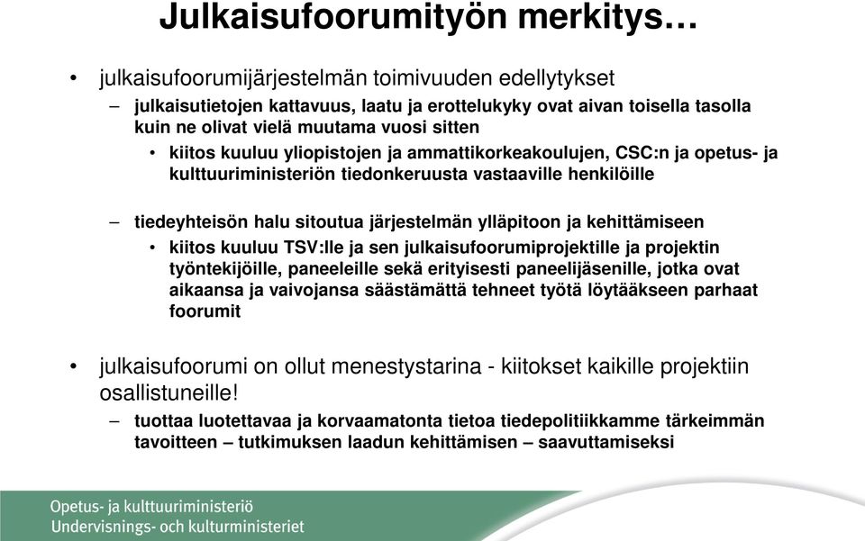 kehittämiseen kiitos kuuluu TSV:lle ja sen julkaisufoorumiprojektille ja projektin työntekijöille, paneeleille sekä erityisesti paneelijäsenille, jotka ovat aikaansa ja vaivojansa säästämättä tehneet