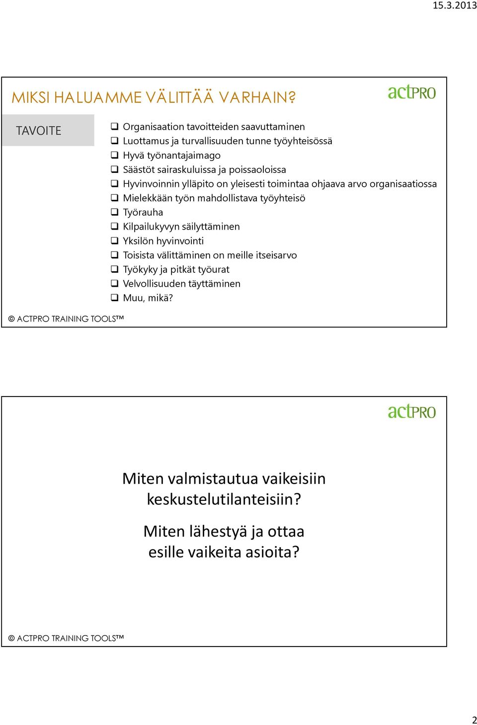 poissaoloissa Hyvinvoinnin ylläpito on yleisesti toimintaa ohjaava arvo organisaatiossa Mielekkään työn mahdollistava työyhteisö Työrauha