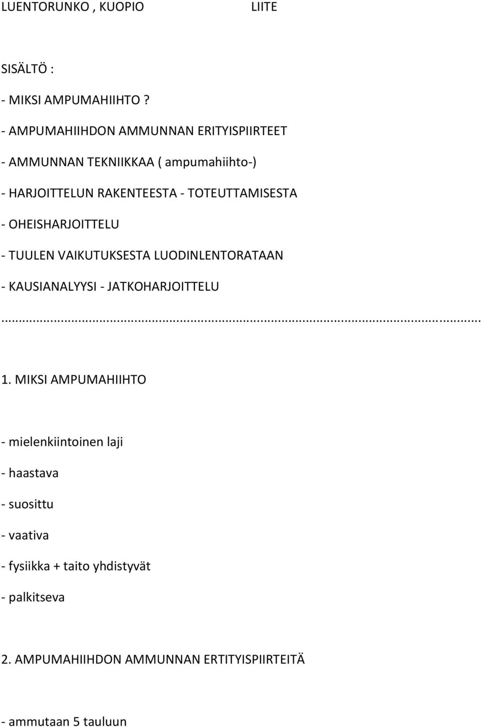 TOTEUTTAMISESTA - OHEISHARJOITTELU - TUULEN VAIKUTUKSESTA LUODINLENTORATAAN - KAUSIANALYYSI - JATKOHARJOITTELU... 1.