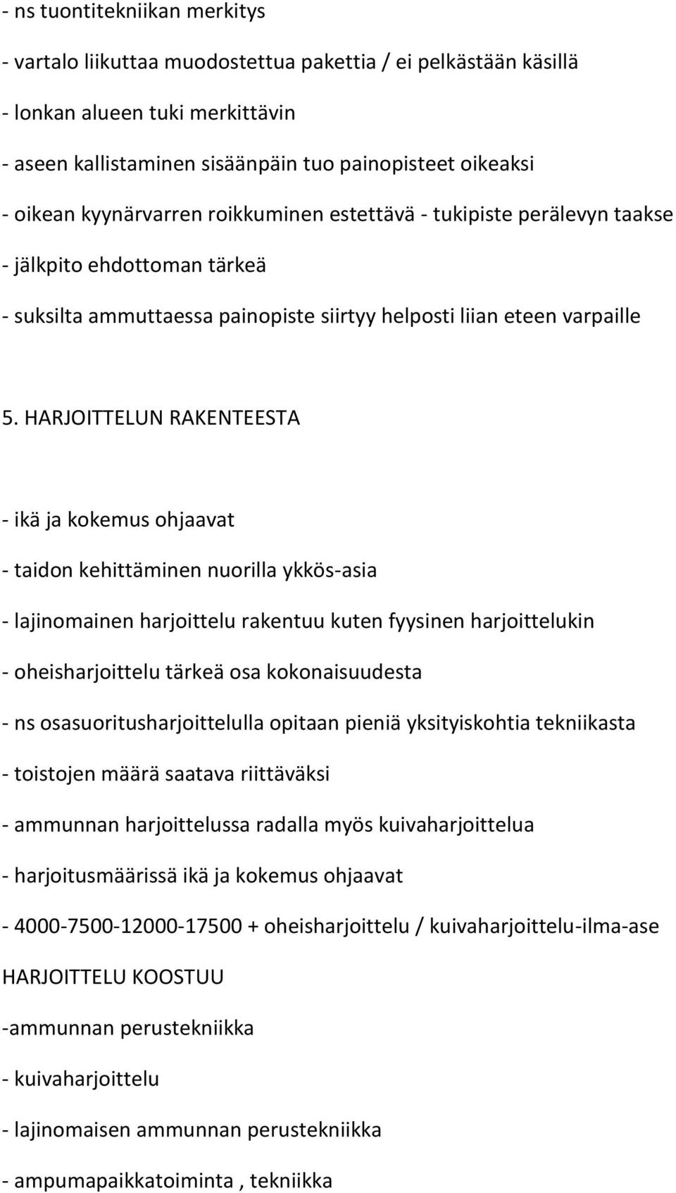 HARJOITTELUN RAKENTEESTA - ikä ja kokemus ohjaavat - taidon kehittäminen nuorilla ykkös-asia - lajinomainen harjoittelu rakentuu kuten fyysinen harjoittelukin - oheisharjoittelu tärkeä osa