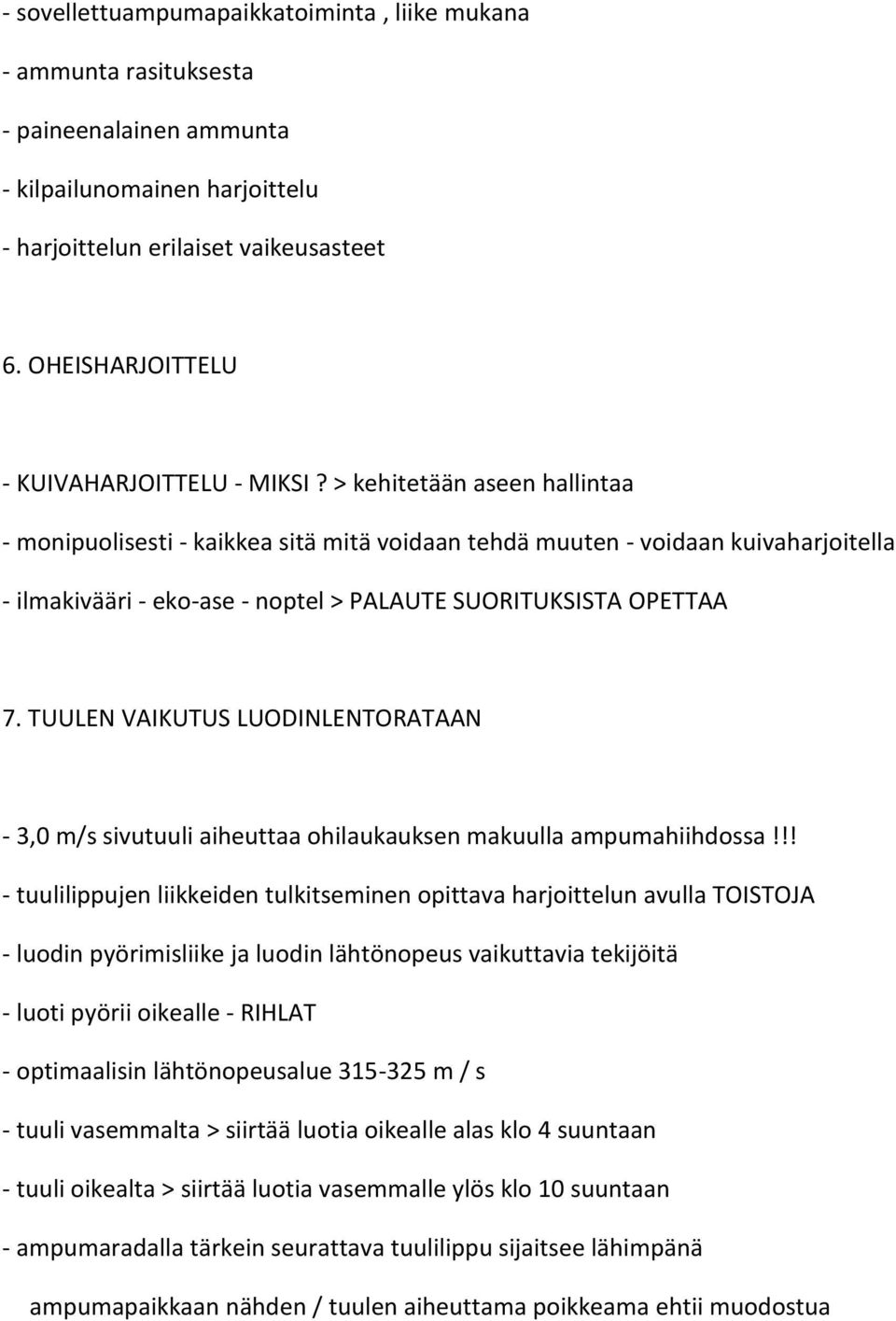 > kehitetään aseen hallintaa - monipuolisesti - kaikkea sitä mitä voidaan tehdä muuten - voidaan kuivaharjoitella - ilmakivääri - eko-ase - noptel > PALAUTE SUORITUKSISTA OPETTAA 7.