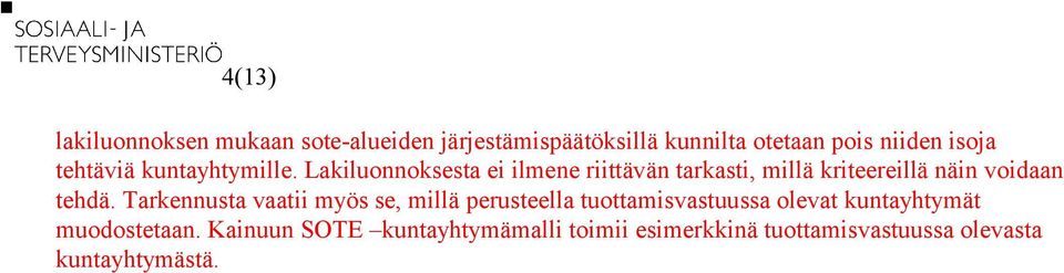 Lakiluonnoksesta ei ilmene riittävän tarkasti, millä kriteereillä näin voidaan tehdä.