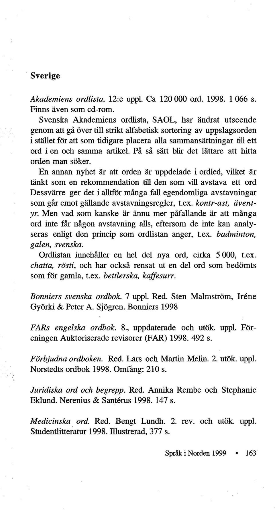 en och samma artikel. På så satt blir det lattare att hitta orden man soker.
