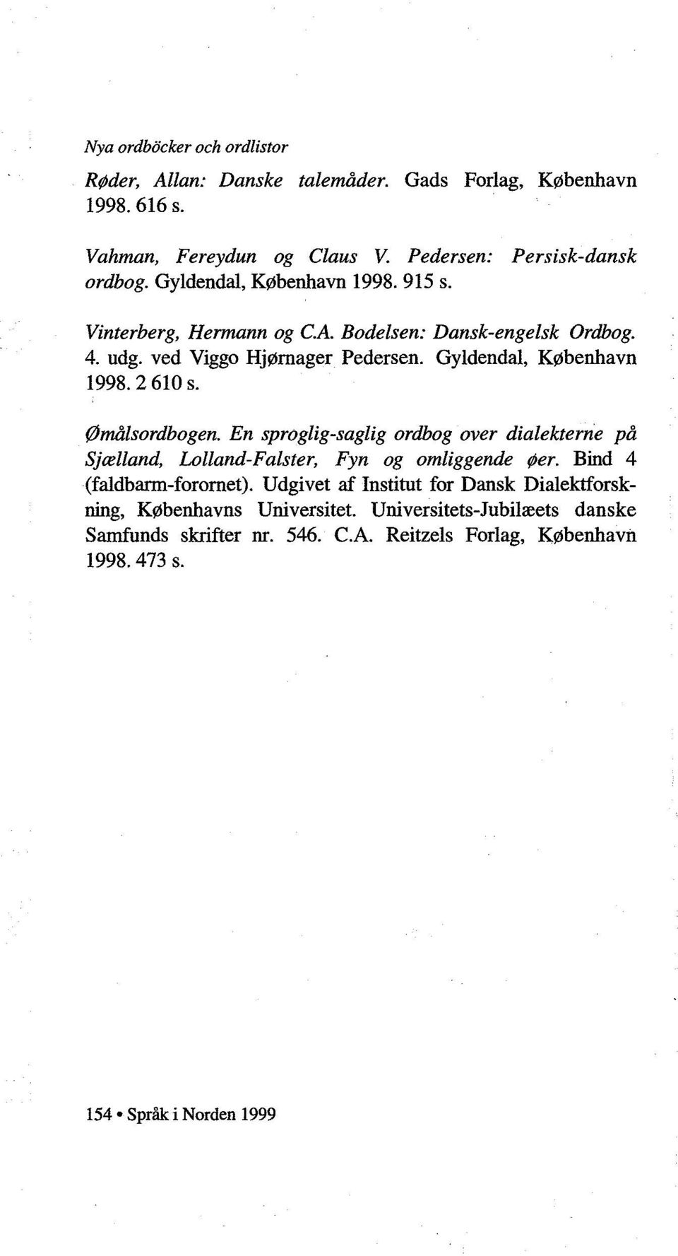 2 610 s. Ømålsordbogen. En sproglig-saglig ordbog over dialekterne på Sjælland, Lolland-Falster, Fyn og omliggende øer. Bind 4 (faldbann-forornet).